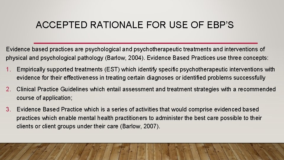 ACCEPTED RATIONALE FOR USE OF EBP’S Evidence based practices are psychological and psychotherapeutic treatments