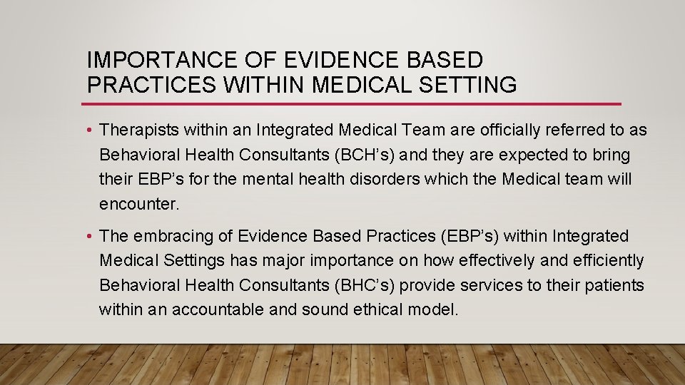 IMPORTANCE OF EVIDENCE BASED PRACTICES WITHIN MEDICAL SETTING • Therapists within an Integrated Medical