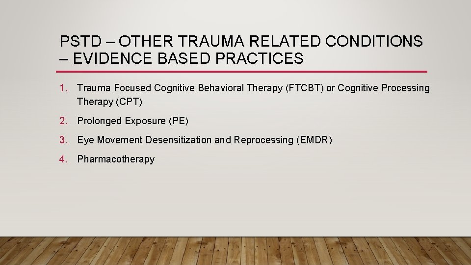 PSTD – OTHER TRAUMA RELATED CONDITIONS – EVIDENCE BASED PRACTICES 1. Trauma Focused Cognitive