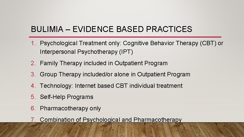 BULIMIA – EVIDENCE BASED PRACTICES 1. Psychological Treatment only: Cognitive Behavior Therapy (CBT) or