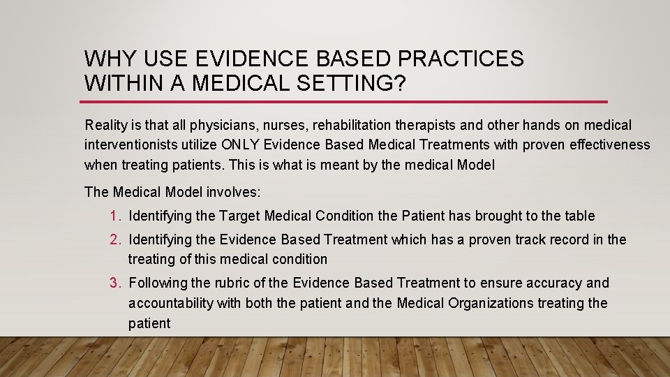 WHY USE EVIDENCE BASED PRACTICES WITHIN A MEDICAL SETTING? Reality is that all physicians,