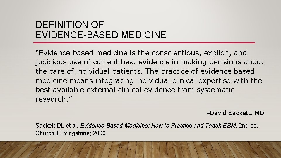 DEFINITION OF EVIDENCE-BASED MEDICINE “Evidence based medicine is the conscientious, explicit, and judicious use