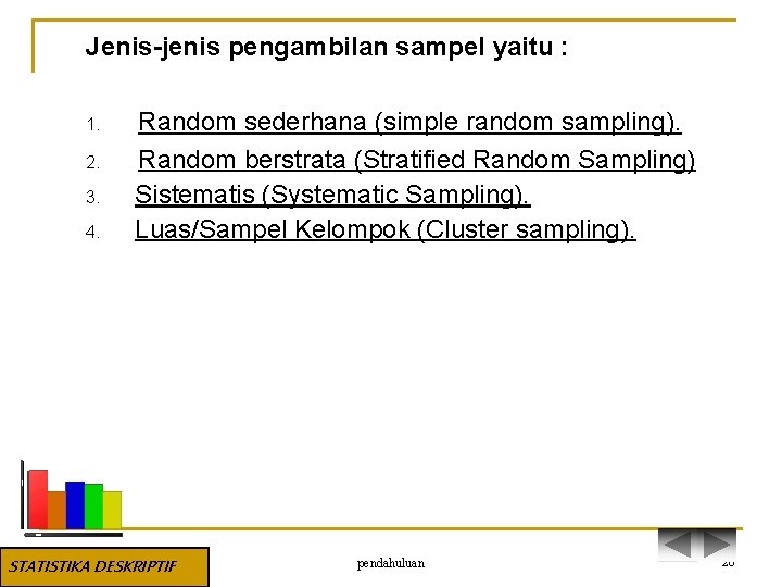 Jenis-jenis pengambilan sampel yaitu : 1. 2. 3. 4. Random sederhana (simple random sampling).