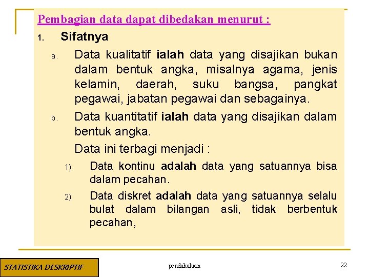 Pembagian data dapat dibedakan menurut : 1. Sifatnya a. Data kualitatif ialah data yang