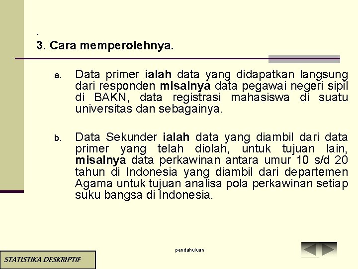 . 3. Cara memperolehnya. a. Data primer ialah data yang didapatkan langsung dari responden