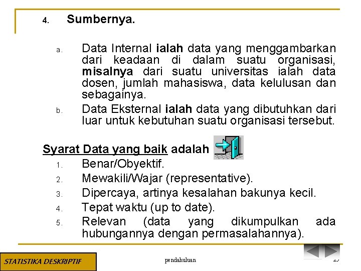 Sumbernya. 4. a. b. Data Internal ialah data yang menggambarkan dari keadaan di dalam