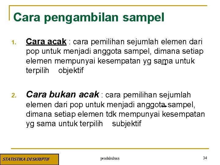 Cara pengambilan sampel 1. Cara acak : cara pemilihan sejumlah elemen dari pop untuk