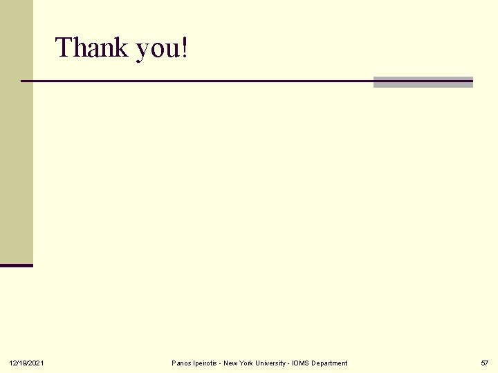 Thank you! 12/19/2021 Panos Ipeirotis - New York University - IOMS Department 57 