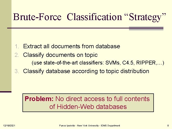 Brute-Force Classification “Strategy” 1. Extract all documents from database 2. Classify documents on topic