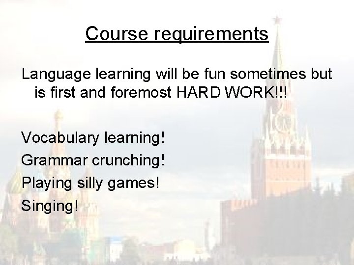 Course requirements Language learning will be fun sometimes but is first and foremost HARD