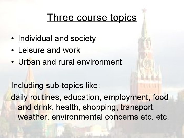 Three course topics • Individual and society • Leisure and work • Urban and