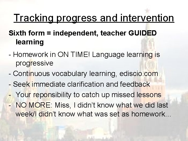 Tracking progress and intervention Sixth form = independent, teacher GUIDED learning - Homework in