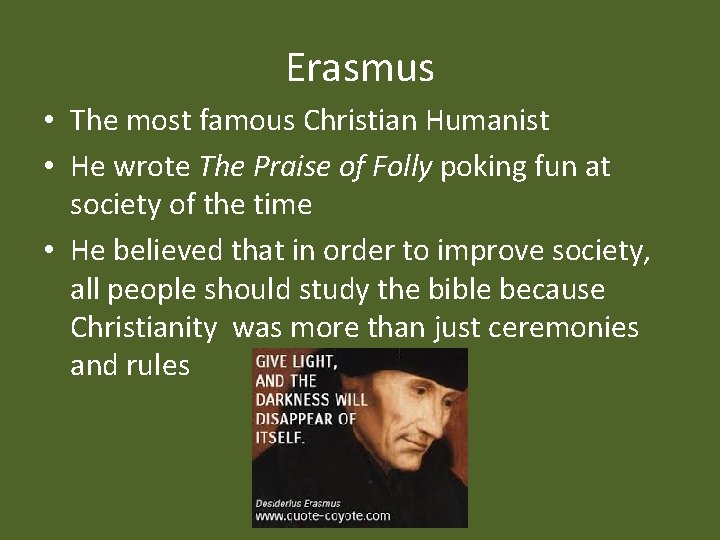 Erasmus • The most famous Christian Humanist • He wrote The Praise of Folly