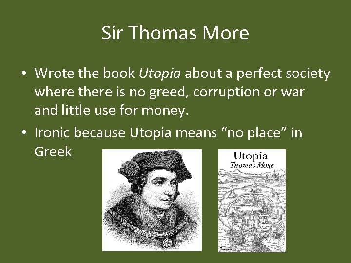 Sir Thomas More • Wrote the book Utopia about a perfect society where there