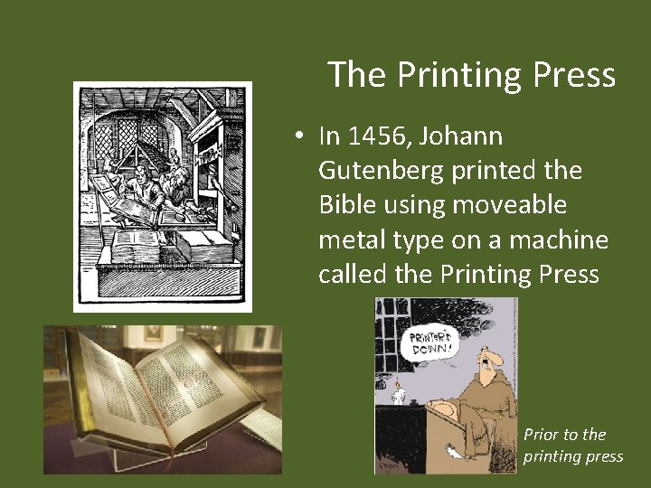 The Printing Press • In 1456, Johann Gutenberg printed the Bible using moveable metal
