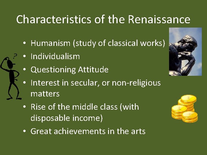 Characteristics of the Renaissance Humanism (study of classical works) Individualism Questioning Attitude Interest in