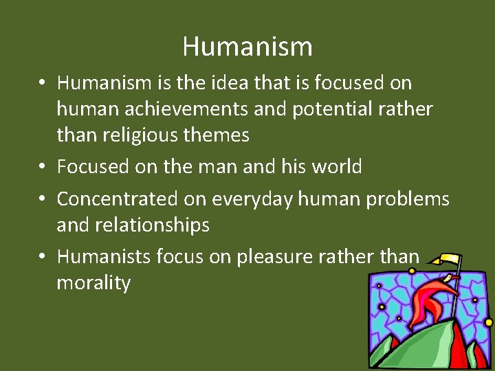 Humanism • Humanism is the idea that is focused on human achievements and potential