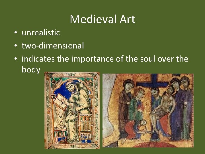 Medieval Art • unrealistic • two-dimensional • indicates the importance of the soul over