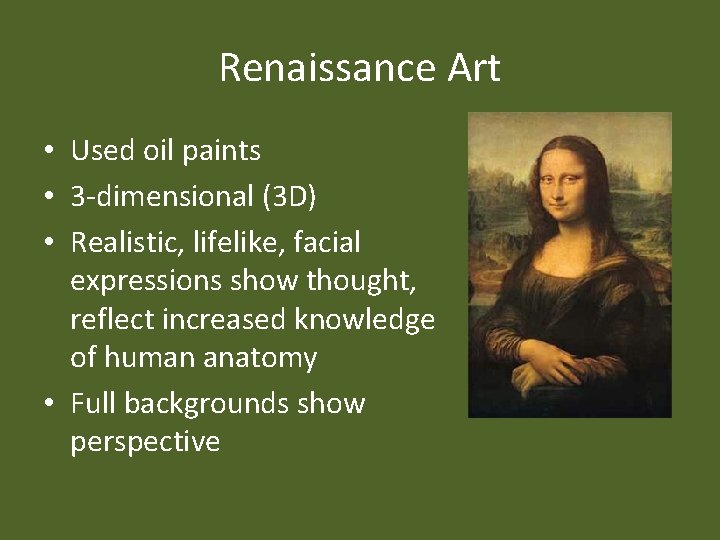 Renaissance Art • Used oil paints • 3 -dimensional (3 D) • Realistic, lifelike,