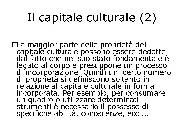 Il capitale culturale (2) �La maggior parte delle proprietà del capitale culturale possono essere