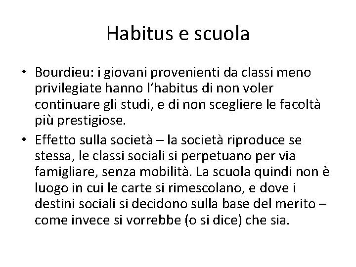 Habitus e scuola • Bourdieu: i giovani provenienti da classi meno privilegiate hanno l’habitus