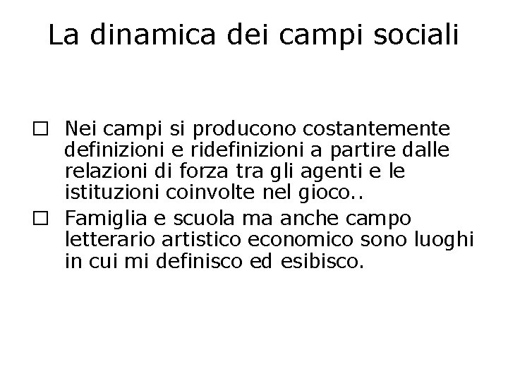 La dinamica dei campi sociali � Nei campi si producono costantemente definizioni e ridefinizioni