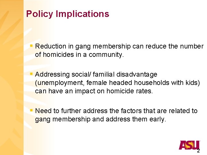 Policy Implications § Reduction in gang membership can reduce the number of homicides in