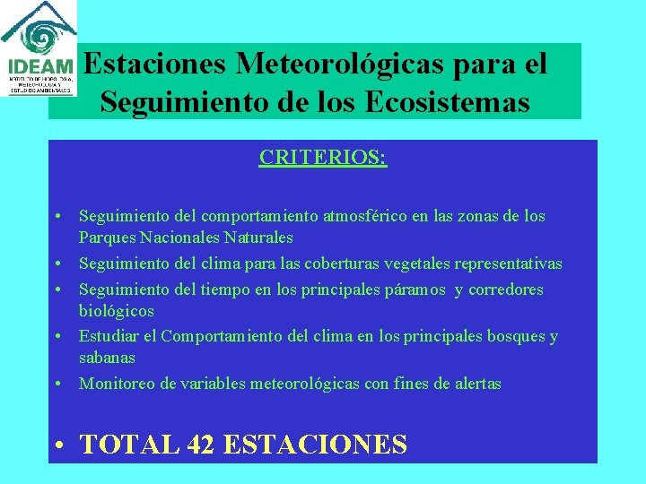 Estaciones Meteorológicas para el Seguimiento de los Ecosistemas CRITERIOS: • Seguimiento del comportamiento atmosférico