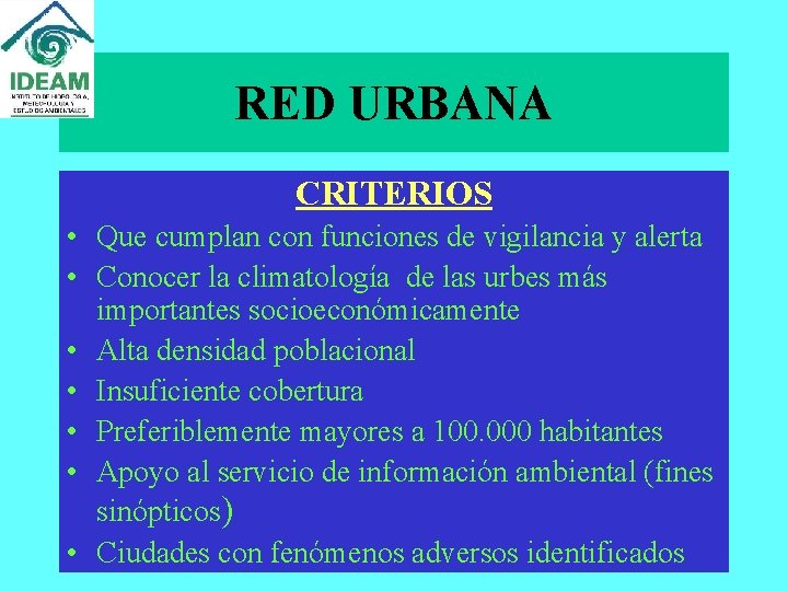 RED URBANA CRITERIOS • Que cumplan con funciones de vigilancia y alerta • Conocer