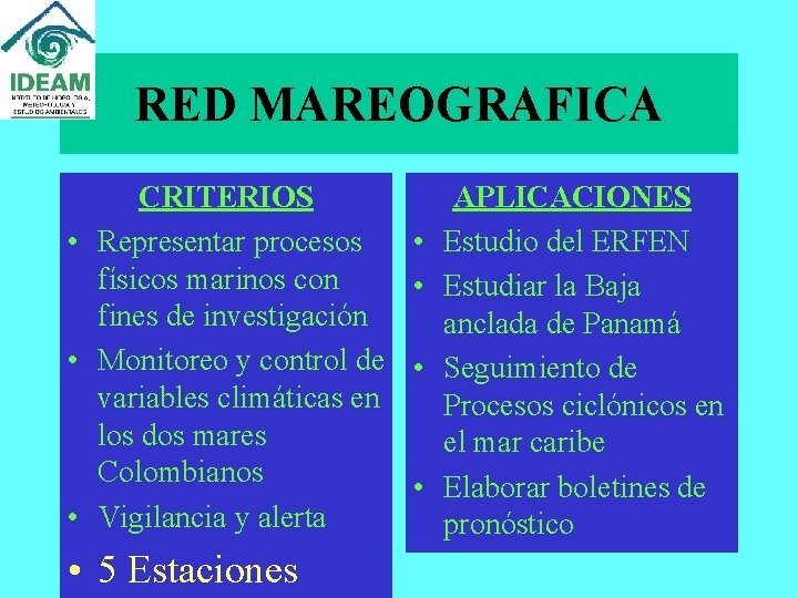 RED MAREOGRAFICA CRITERIOS • Representar procesos físicos marinos con fines de investigación • Monitoreo