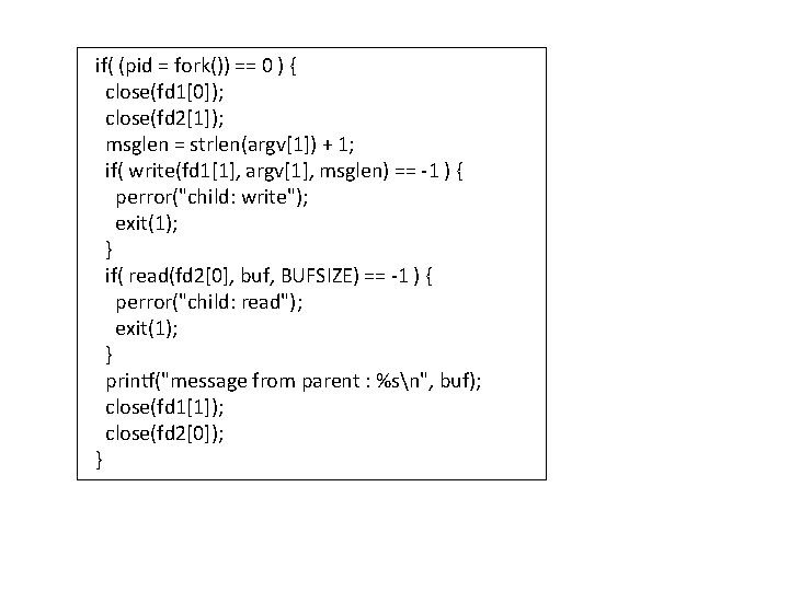 if( (pid = fork()) == 0 ) { close(fd 1[0]); close(fd 2[1]); msglen =