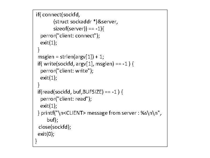 if( connect(sockfd, (struct sockaddr *)&server, sizeof(server)) == -1){ perror("client: connect"); exit(1); } msglen =