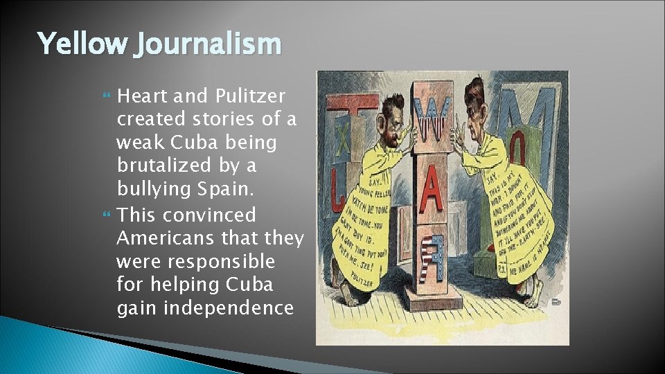 Yellow Journalism Heart and Pulitzer created stories of a weak Cuba being brutalized by