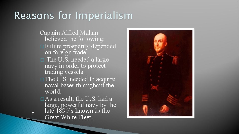 Reasons for Imperialism Captain Alfred Mahan believed the following: � Future prosperity depended on