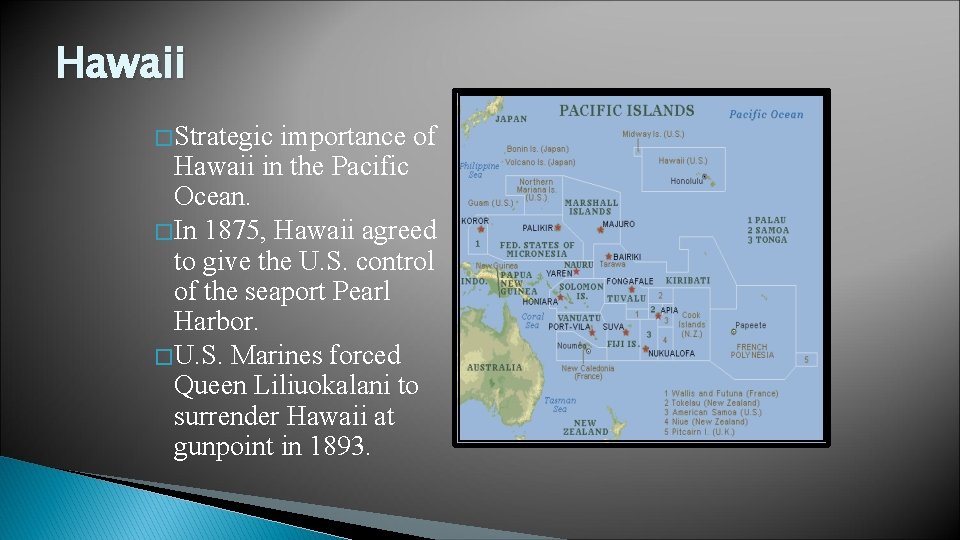 Hawaii � Strategic importance of Hawaii in the Pacific Ocean. � In 1875, Hawaii