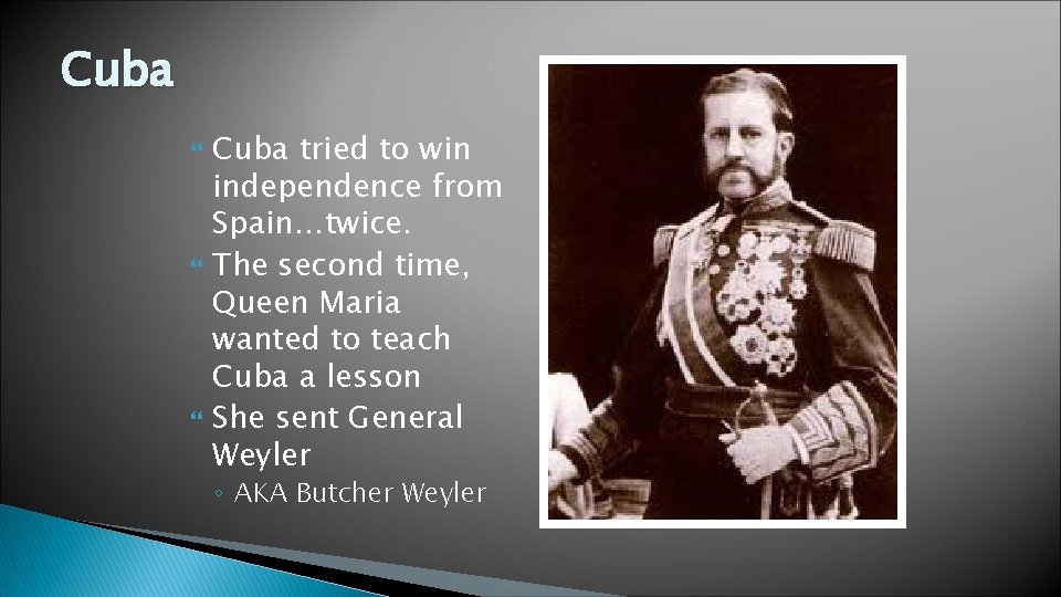 Cuba Cuba tried to win independence from Spain…twice. The second time, Queen Maria wanted