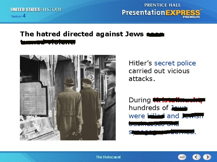 Section 4 The hatred directed against Jews soon turned violent. Hitler’s secret police carried