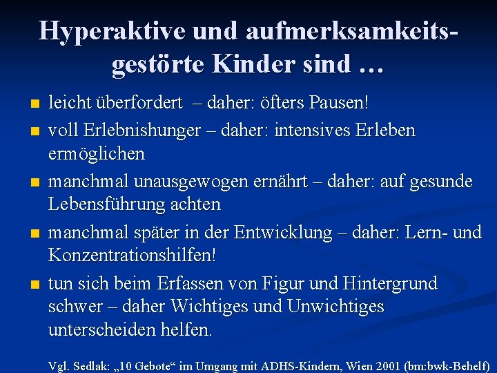 Hyperaktive und aufmerksamkeitsgestörte Kinder sind … n n n leicht überfordert – daher: öfters