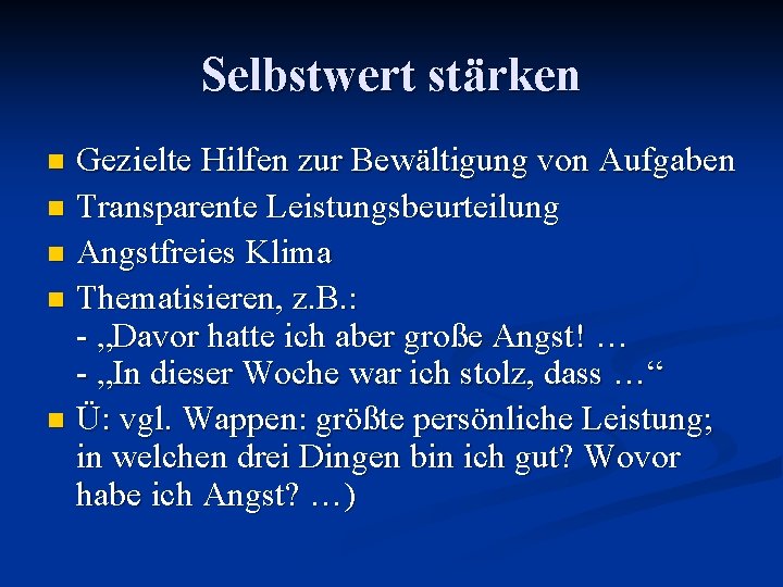 Selbstwert stärken Gezielte Hilfen zur Bewältigung von Aufgaben n Transparente Leistungsbeurteilung n Angstfreies Klima