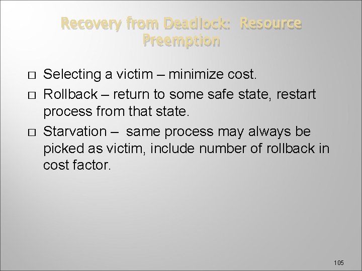 Recovery from Deadlock: Resource Preemption � � � Selecting a victim – minimize cost.