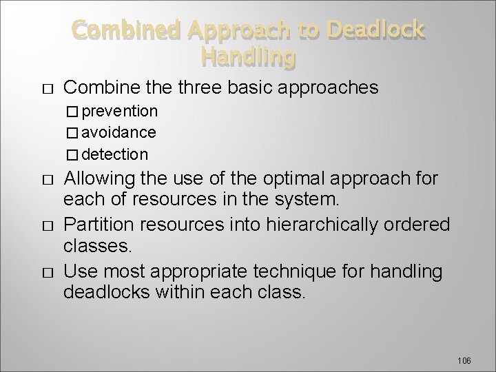 Combined Approach to Deadlock Handling � Combine three basic approaches � prevention � avoidance