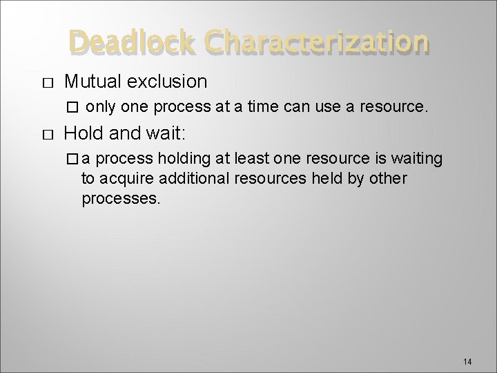 Deadlock Characterization � Mutual exclusion � � only one process at a time can