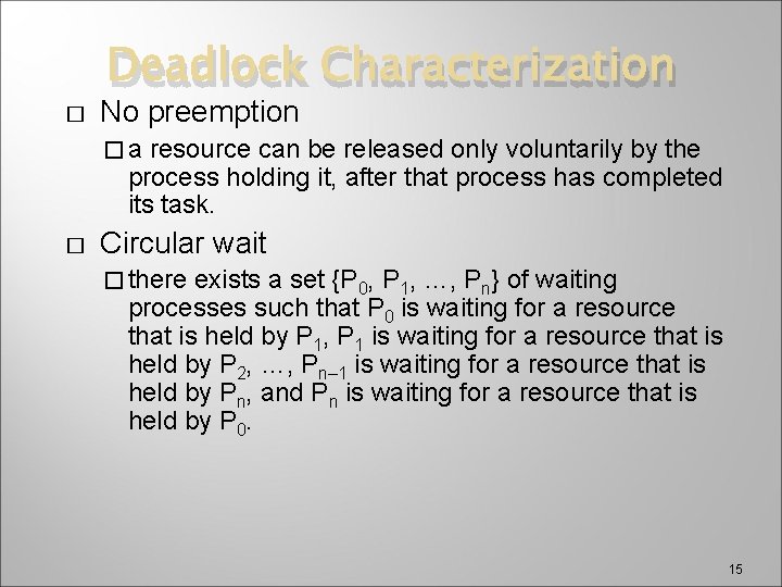 � Deadlock Characterization No preemption �a resource can be released only voluntarily by the