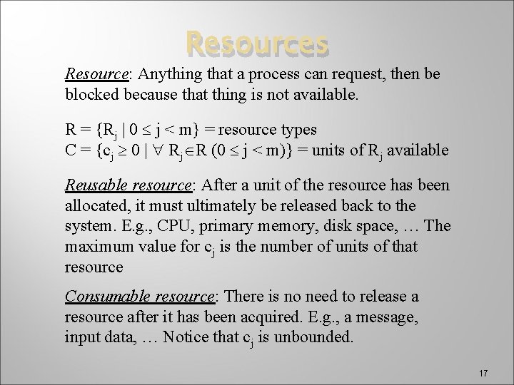 Resources Resource: Anything that a process can request, then be blocked because that thing