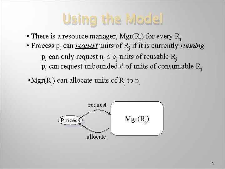 Using the Model • There is a resource manager, Mgr(Rj) for every Rj •