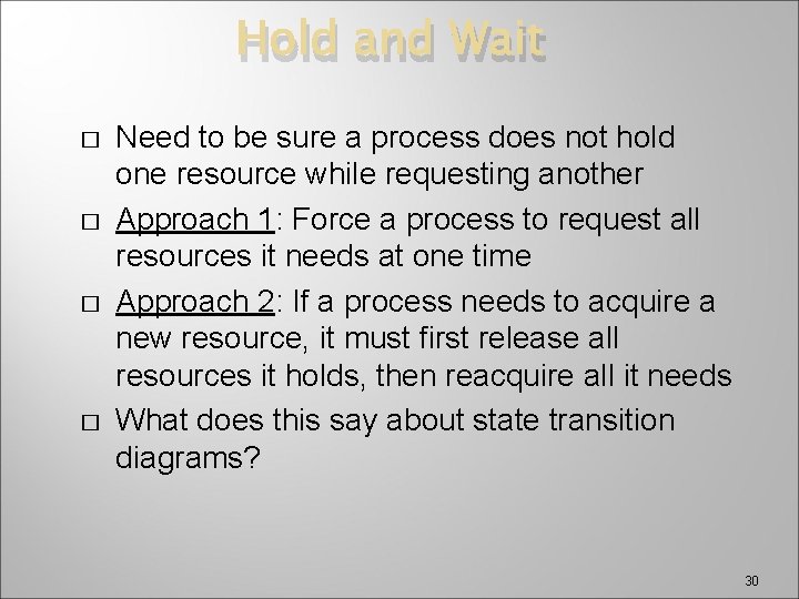 Hold and Wait � � Need to be sure a process does not hold