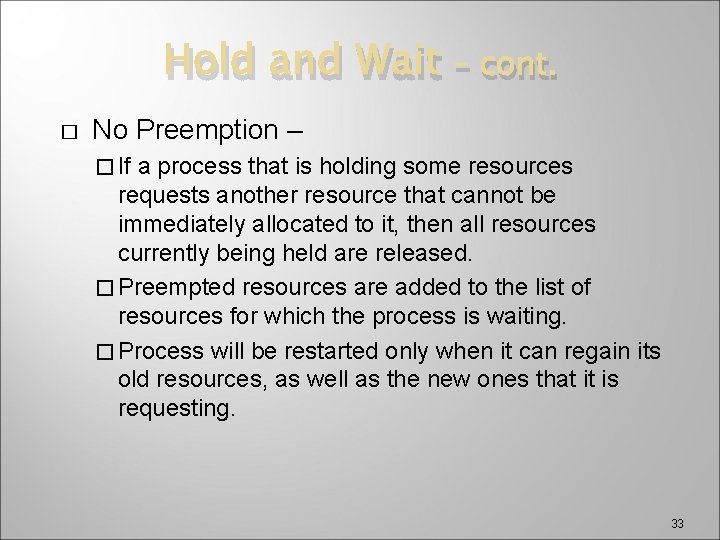 Hold and Wait � – cont. No Preemption – � If a process that