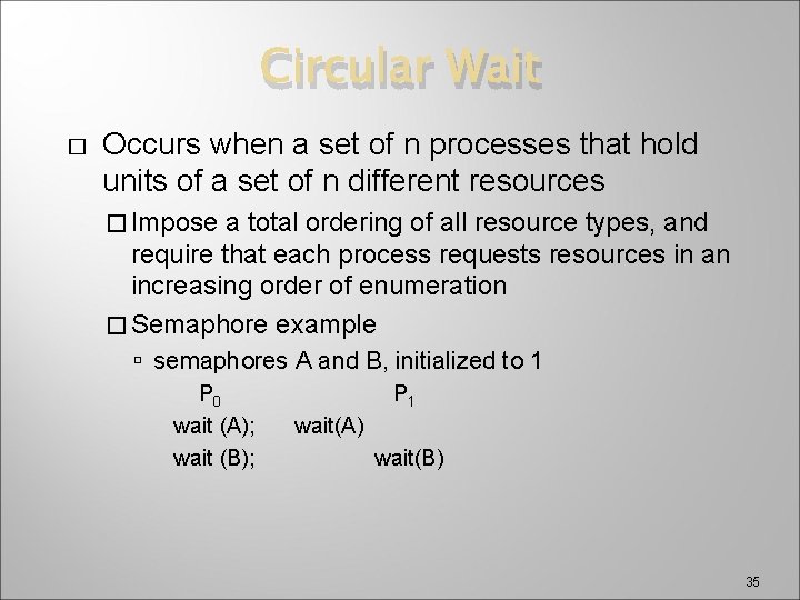 Circular Wait � Occurs when a set of n processes that hold units of