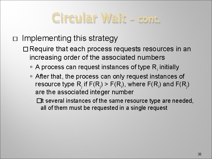 Circular Wait � – cont. Implementing this strategy � Require that each process requests
