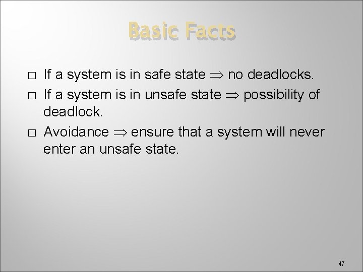 Basic Facts � � � If a system is in safe state no deadlocks.